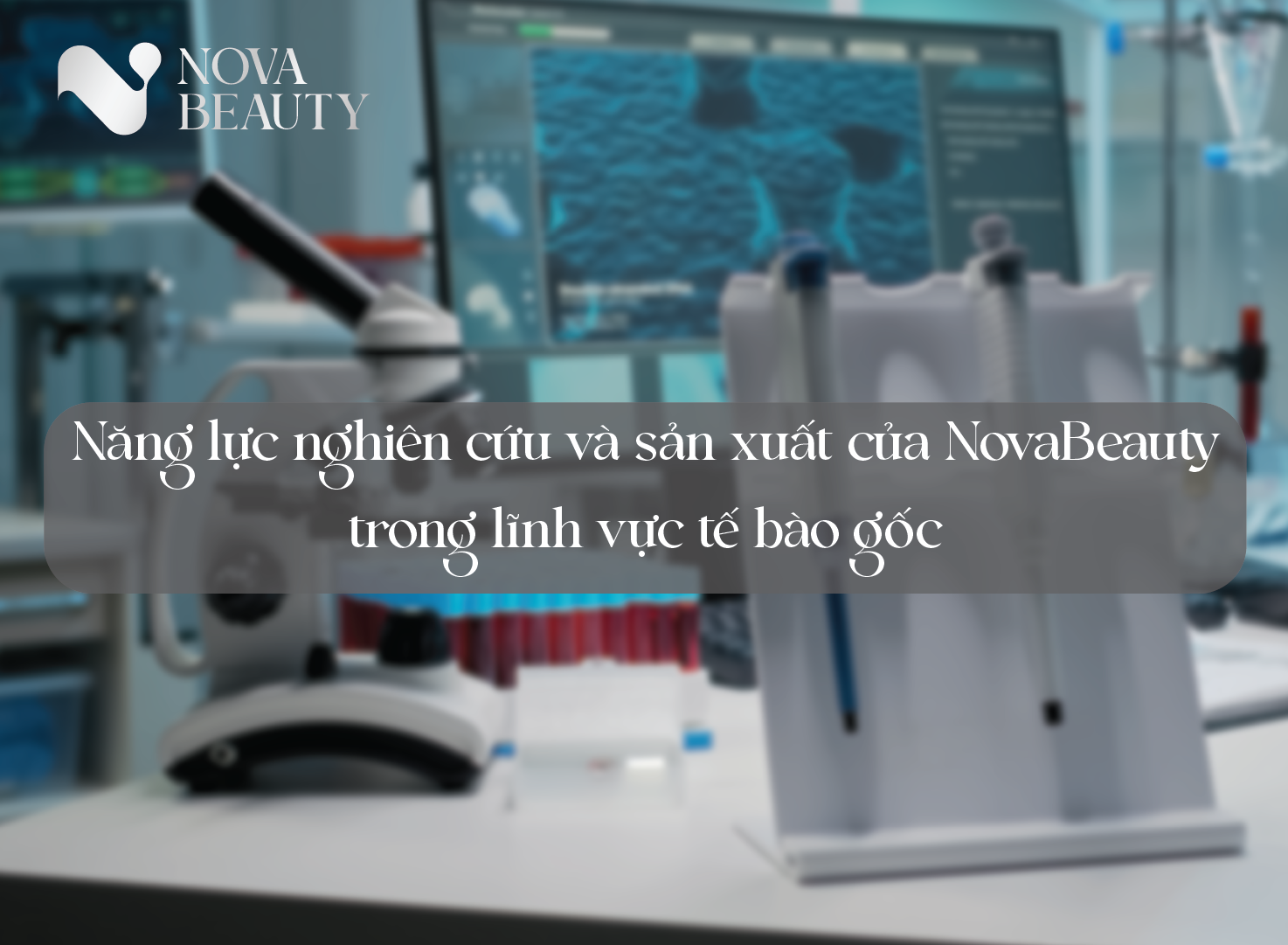 Năng lực nghiên cứu và sản xuất của NovaBeauty trong lĩnh vực tế bào gốc